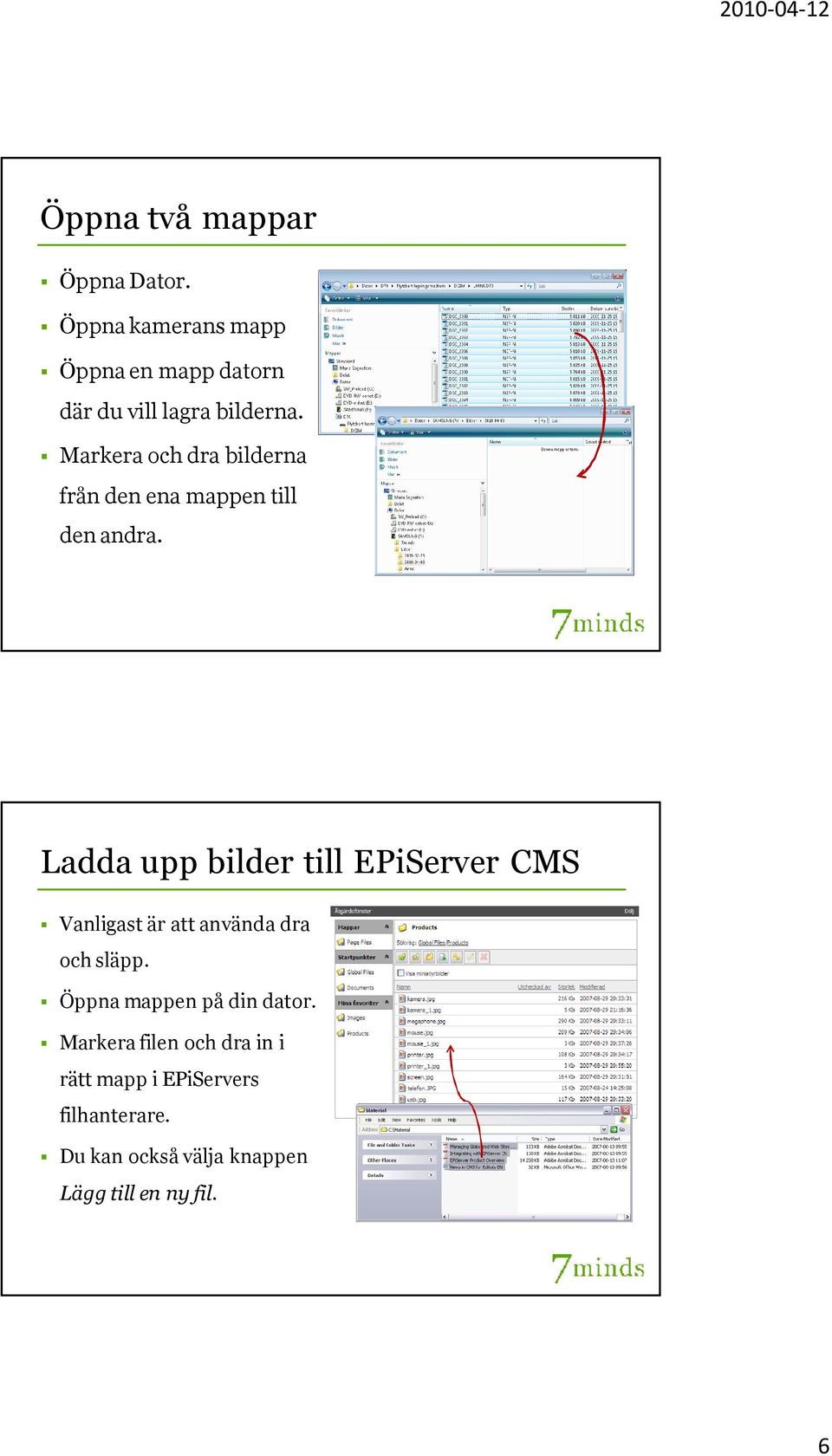 Markera och dra bilderna från den ena mappen till den andra.