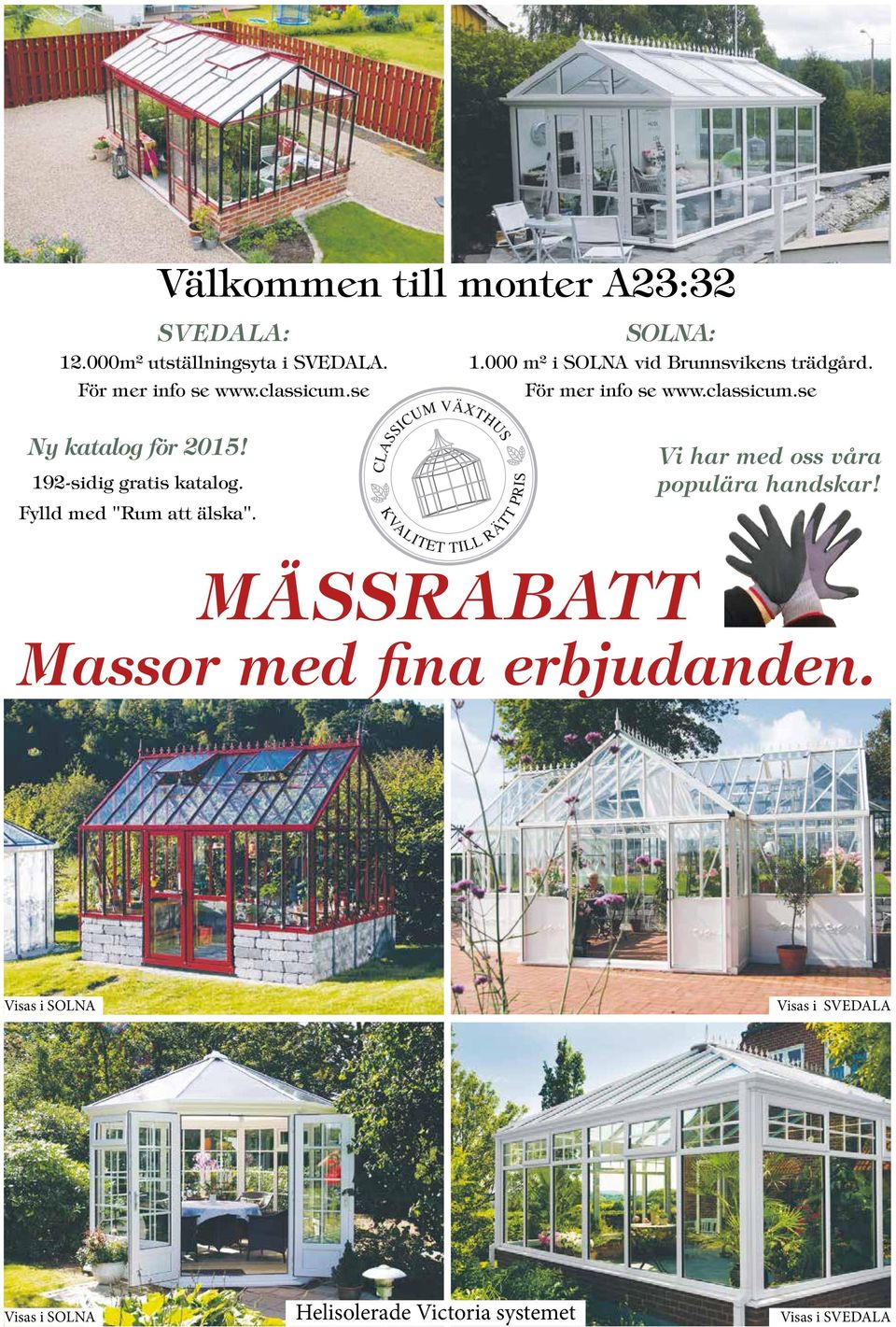Välkommen till monter A23:32 CLASSICUM VÄXTHUS KVALITET TILL RÄTT PRIS Vi har med oss våra populära handskar!
