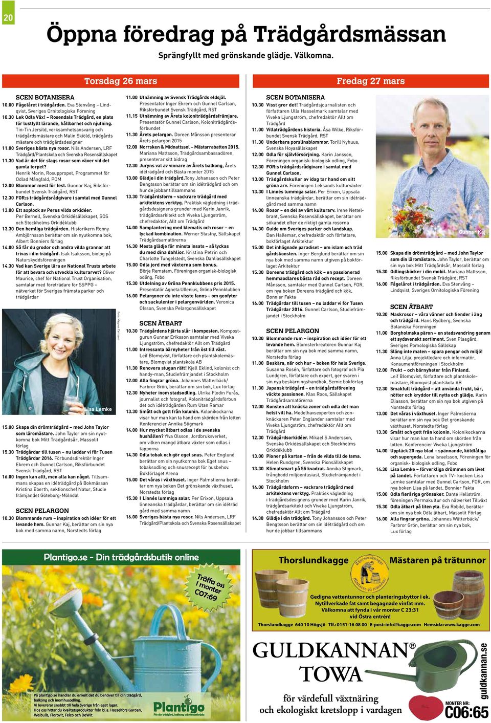Tin-Tin Jersild, verksamhetsansvarig och trädgårdsmästare och Malin Skiöld, trädgårds mästare och trädgårdsdesigner 11.00 Sveriges bästa nya rosor.