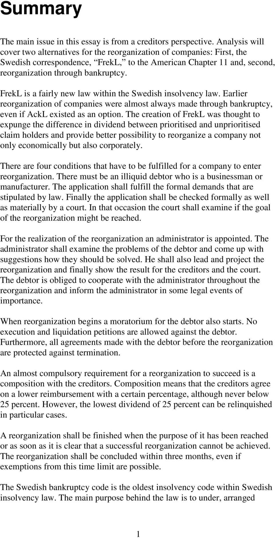 FrekL is a fairly new law within the Swedish insolvency law. Earlier reorganization of companies were almost always made through bankruptcy, even if AckL existed as an option.