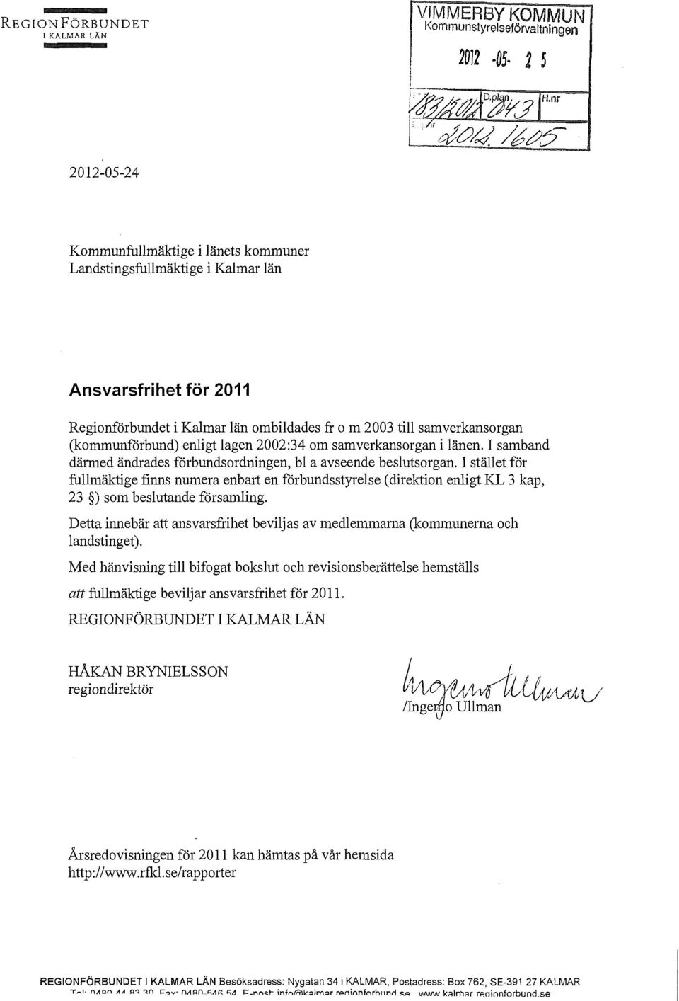 I samband därmed ändrades förbundsordningen, bl a avseende beslutsorgan. I stället för fullmäktige finns numera enbart en förbundsstyrelse (direktion enligt KL 3 kap, 23 ) som beslutande församling.