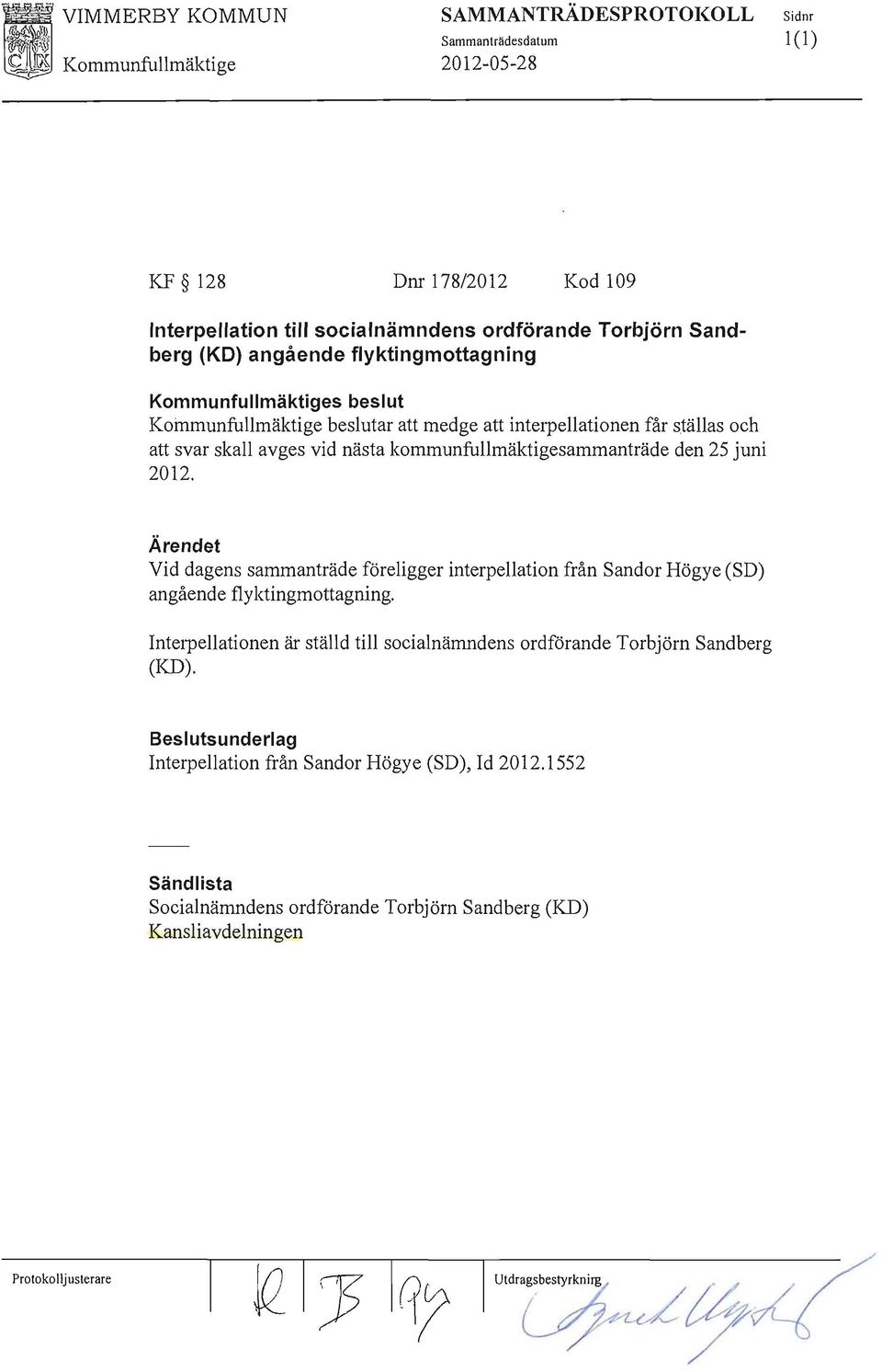 kommunfullmäktigesammanträde den 25 juni 2012. Ärendet Vid dagens sammanträde föreligger interpellation från Sandor Högye (SD) angående flyktingmottagning.