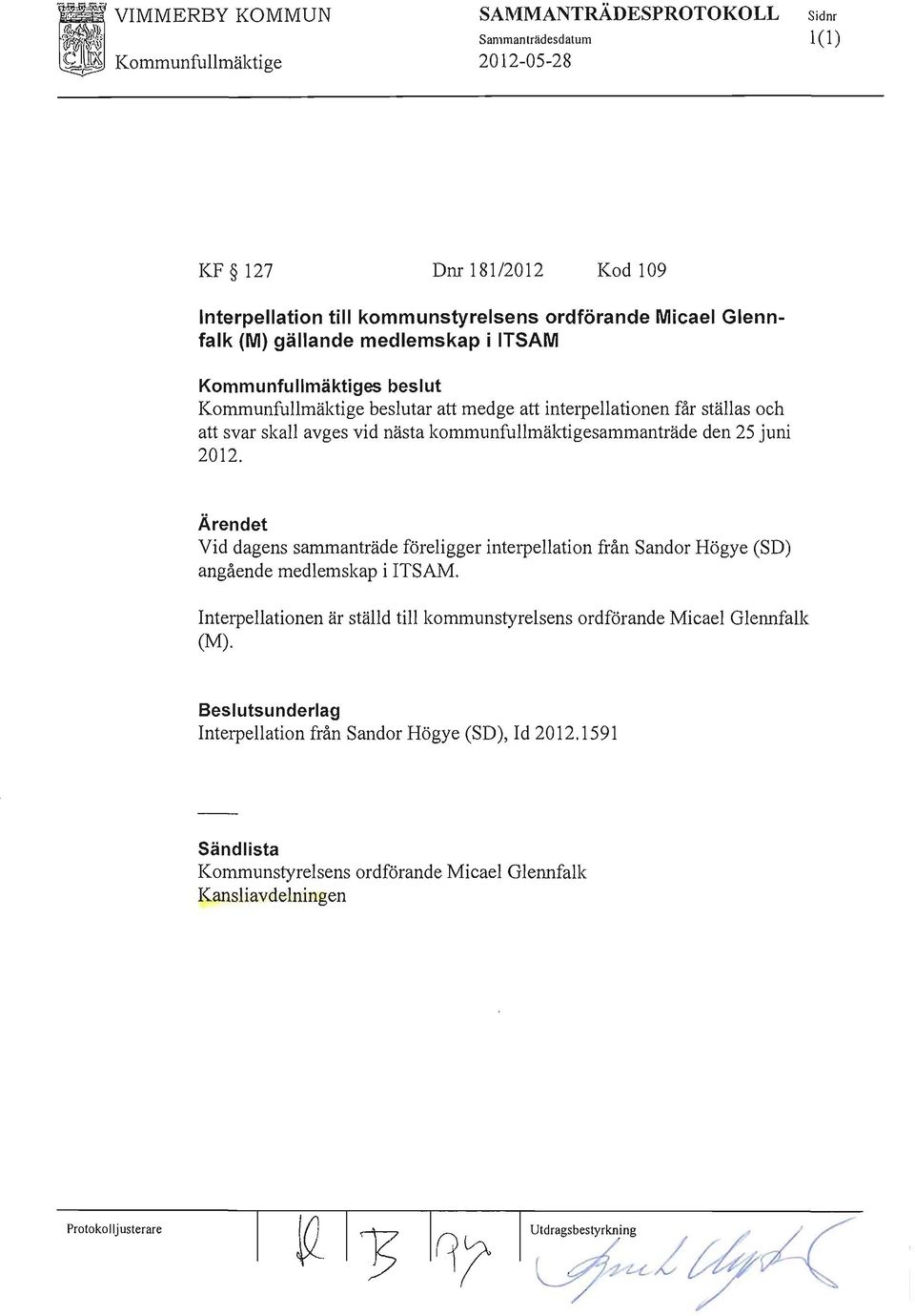 kommunfullmäktigesammanträde den 25 juni 2012. Ärendet Vid dagens sammanträde föreligger interpellation från Sandor Högye (SD) angående medlemskap i ITSAM.