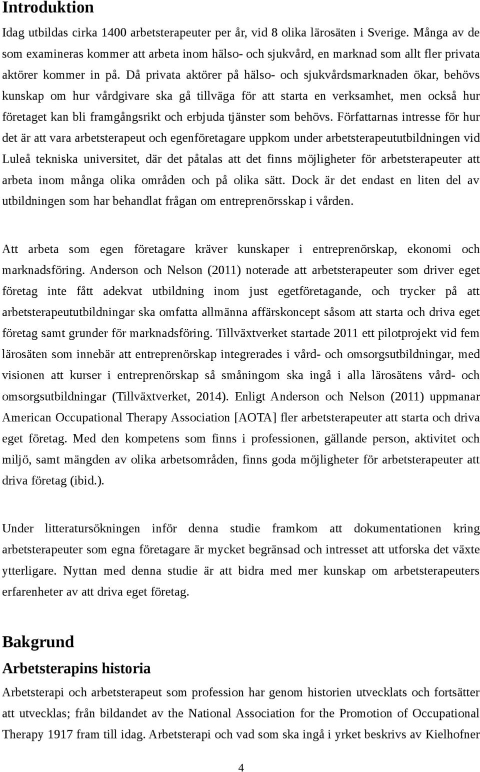 Då privata aktörer på hälso- och sjukvårdsmarknaden ökar, behövs kunskap om hur vårdgivare ska gå tillväga för att starta en verksamhet, men också hur företaget kan bli framgångsrikt och erbjuda