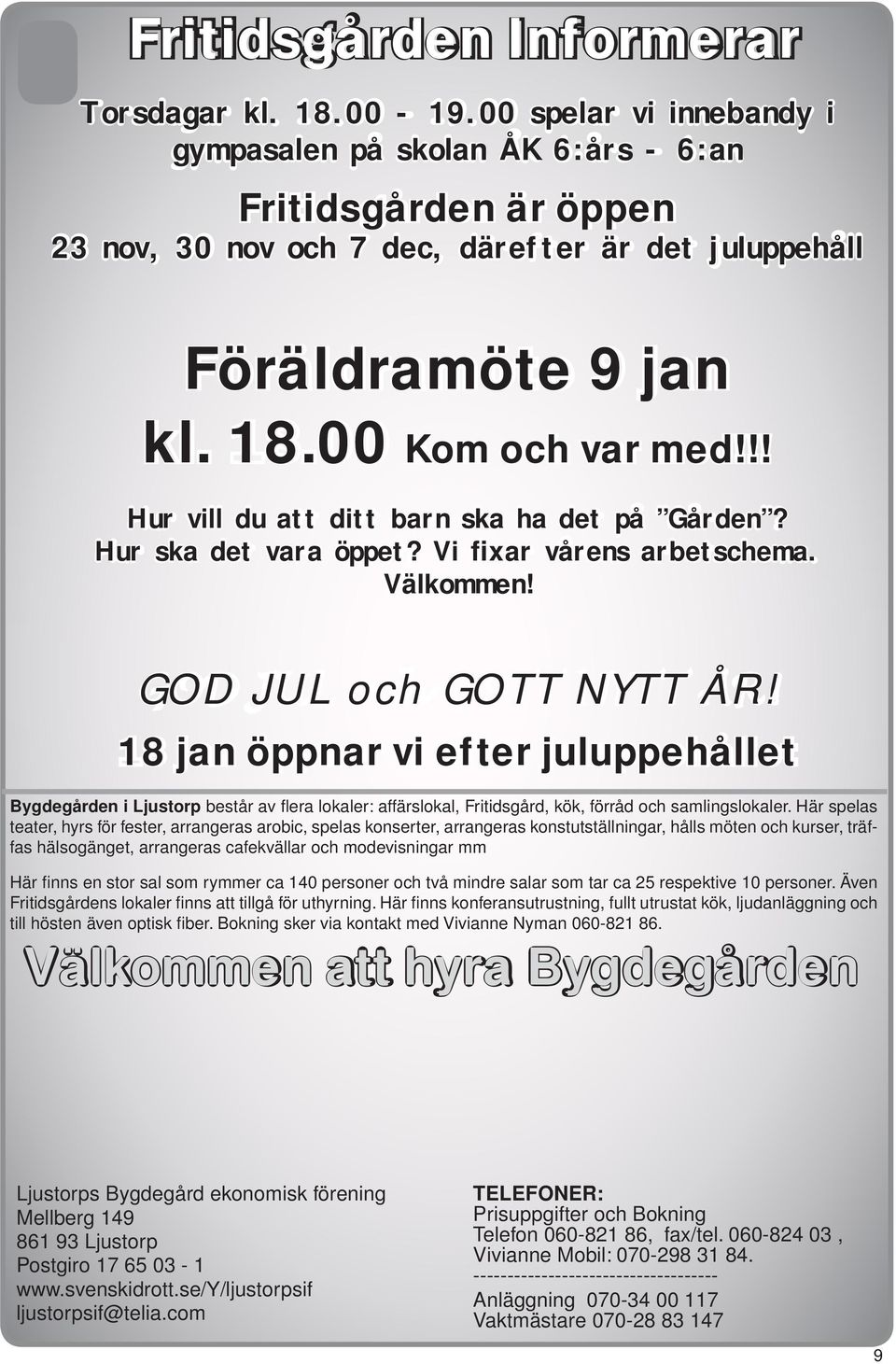 !! Hur vill du att ditt barn ska ha det på Gården? Hur ska det vara öppet? Vi fixar vårens arbetschema. Välkommen! GOD JUL och GOTT NYTT ÅR!