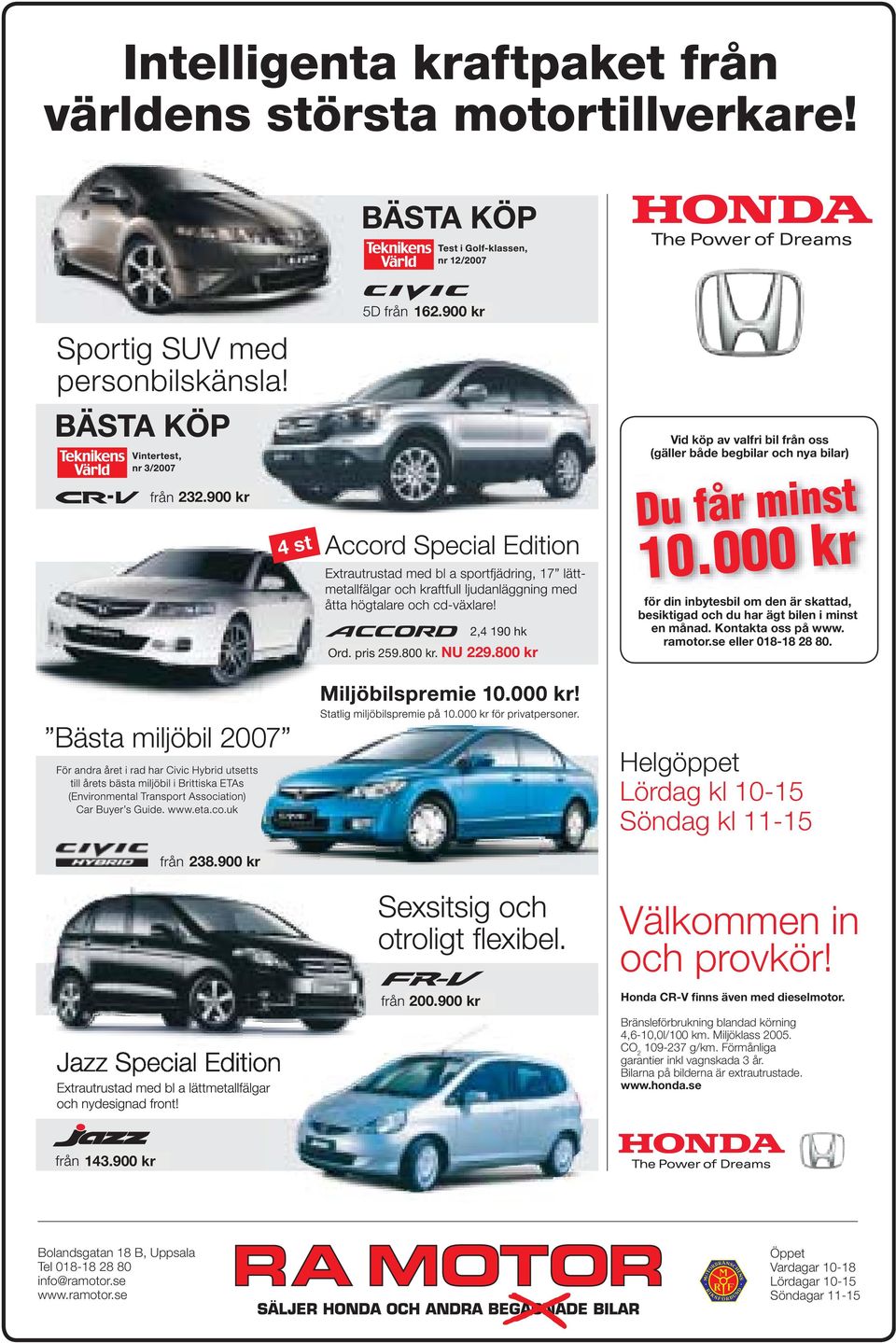 XXX 238.900 kr XXX.XXX 200.900 kr Välkommen in och provkör! Honda CR-V finns även med dieselmotor. Bränsleförbrukning blandad körning 4,6-10,0l/100 km. Miljöklass 2005. CO 2 109-237 g/km.