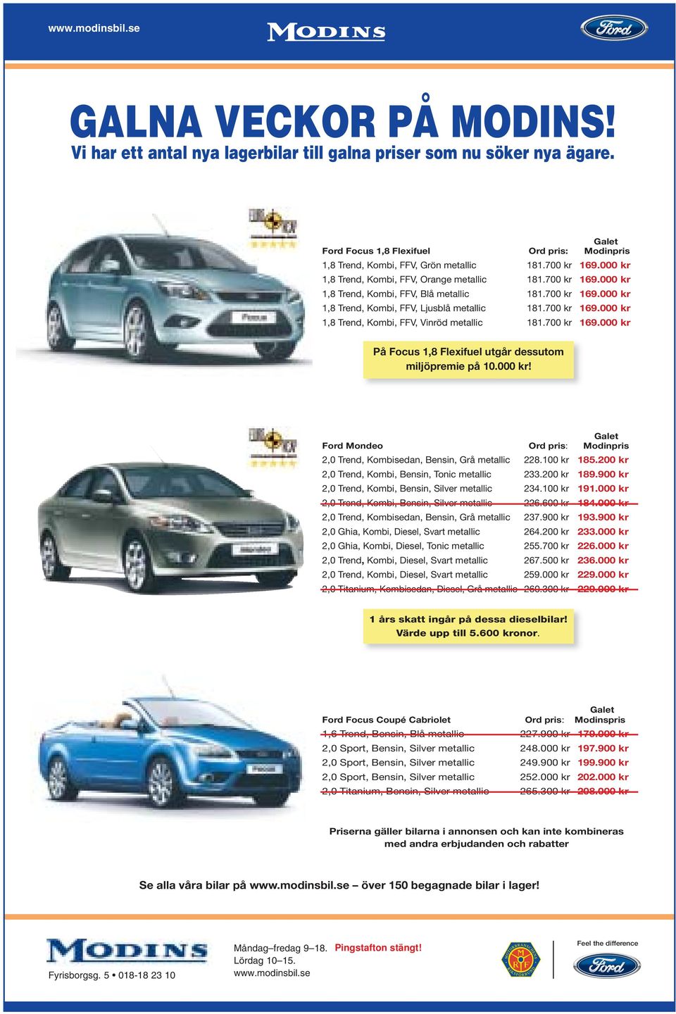 000 kr 1,8 Trend, Kombi, FFV, Orange metallic 181.700 kr 169.000 kr 1,8 Trend, Kombi, FFV, Blå metallic 181.700 kr 169.000 kr 1,8 Trend, Kombi, FFV, Ljusblå metallic 181.700 kr 169.000 kr 1,8 Trend, Kombi, FFV, Vinröd metallic 181.