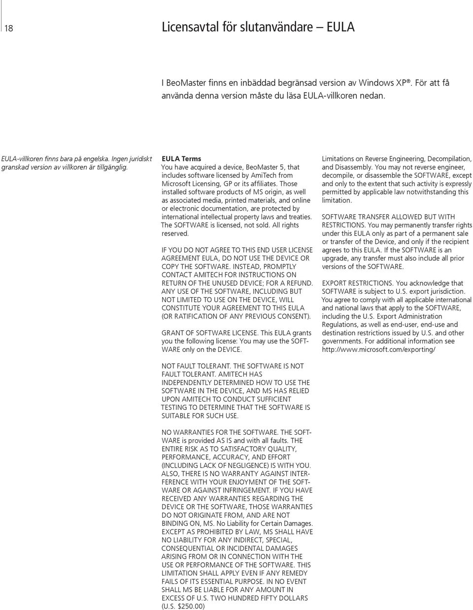 EULA Terms You have acquired a device, BeoMaster 5, that includes software licensed by AmiTech from Micro soft Licensing, GP or its affiliates.