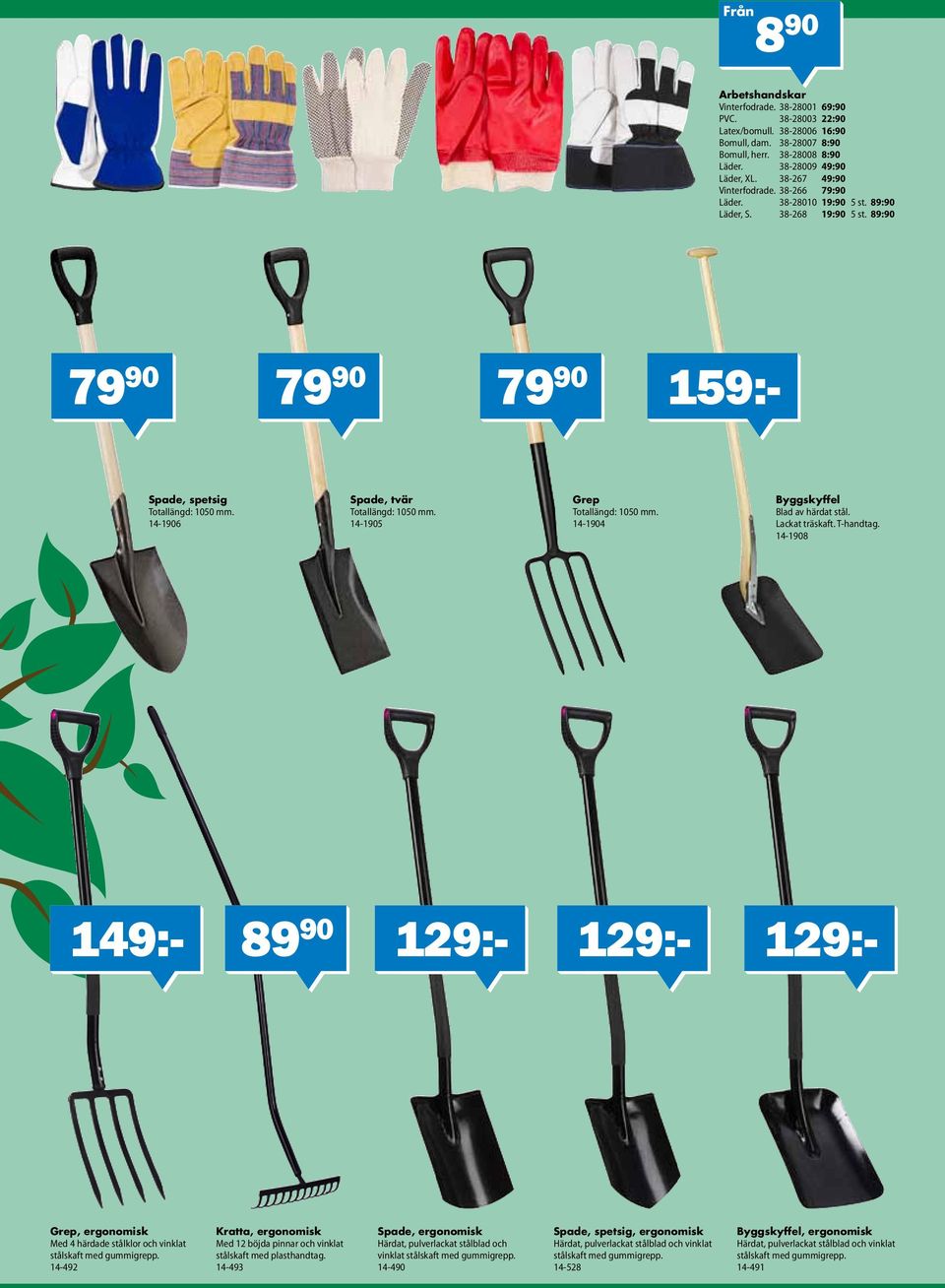 14-1906 Spade, tvär Totallängd: 1050 mm. 14-1905 Grep Totallängd: 1050 mm. 14-1904 Byggskyffel Blad av härdat stål. Lackat träskaft. T-handtag.