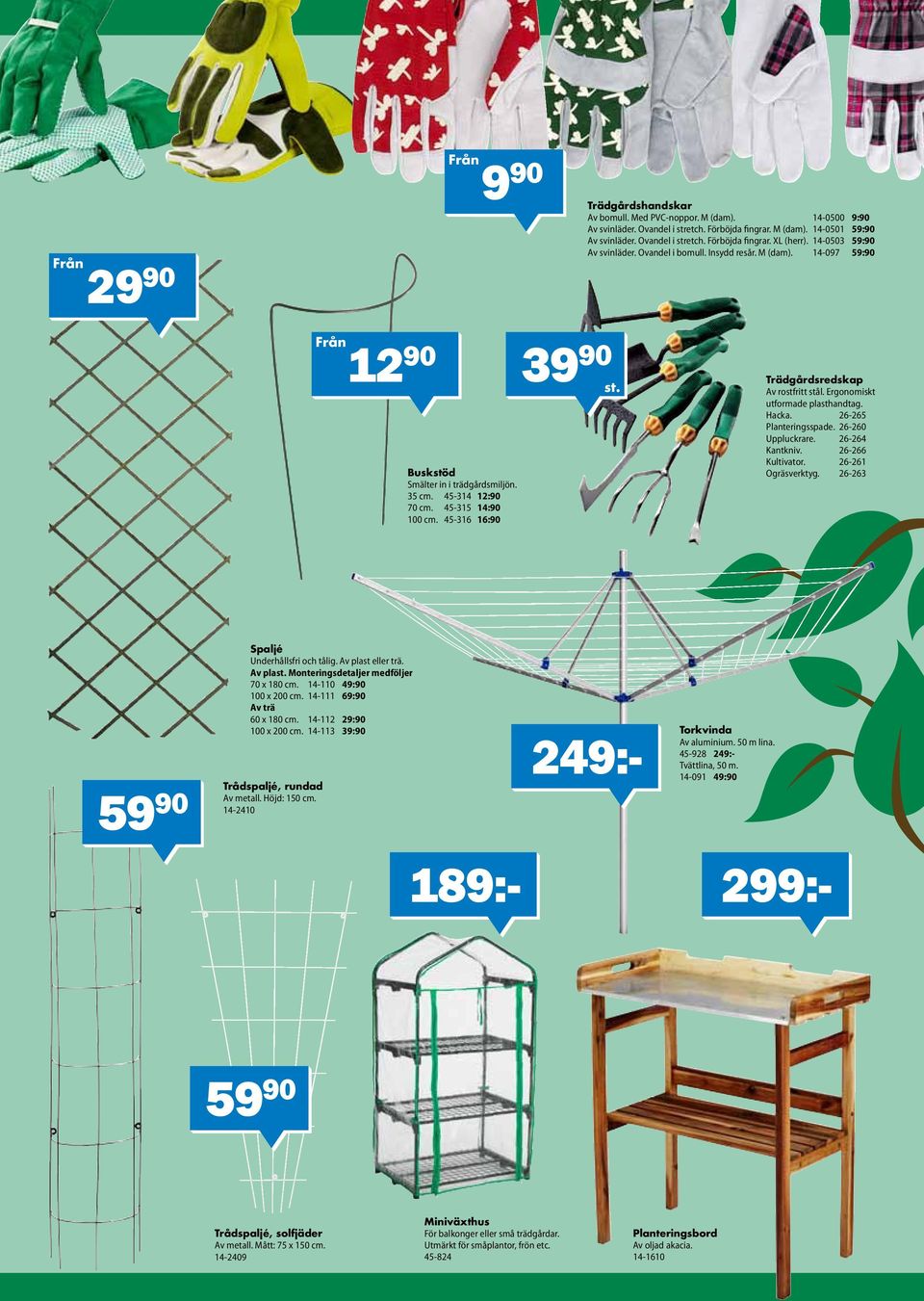 Trädgårdsredskap Av rostfritt stål. Ergonomiskt utformade plasthandtag. Hacka. 26-265 Planteringsspade. 26-260 Uppluckrare. 26-264 Kantkniv. 26-266 Kultivator. 26-261 Ogräsverktyg.