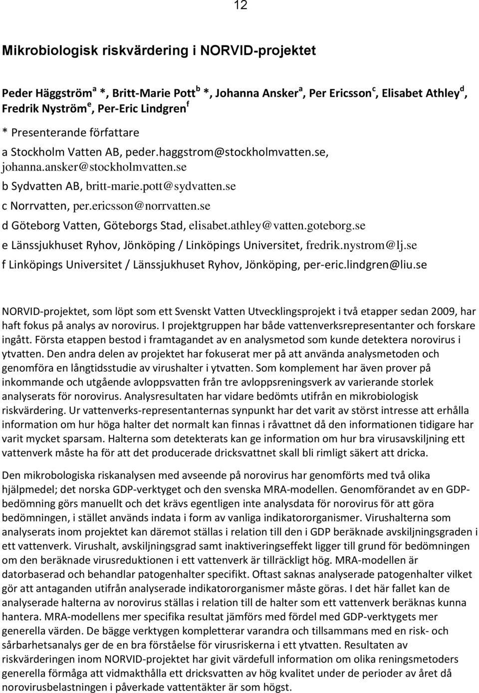 ericsson@norrvatten.se d Göteborg Vatten, Göteborgs Stad, elisabet.athley@vatten.goteborg.se e Länssjukhuset Ryhov, Jönköping / Linköpings Universitet, fredrik.nystrom@lj.