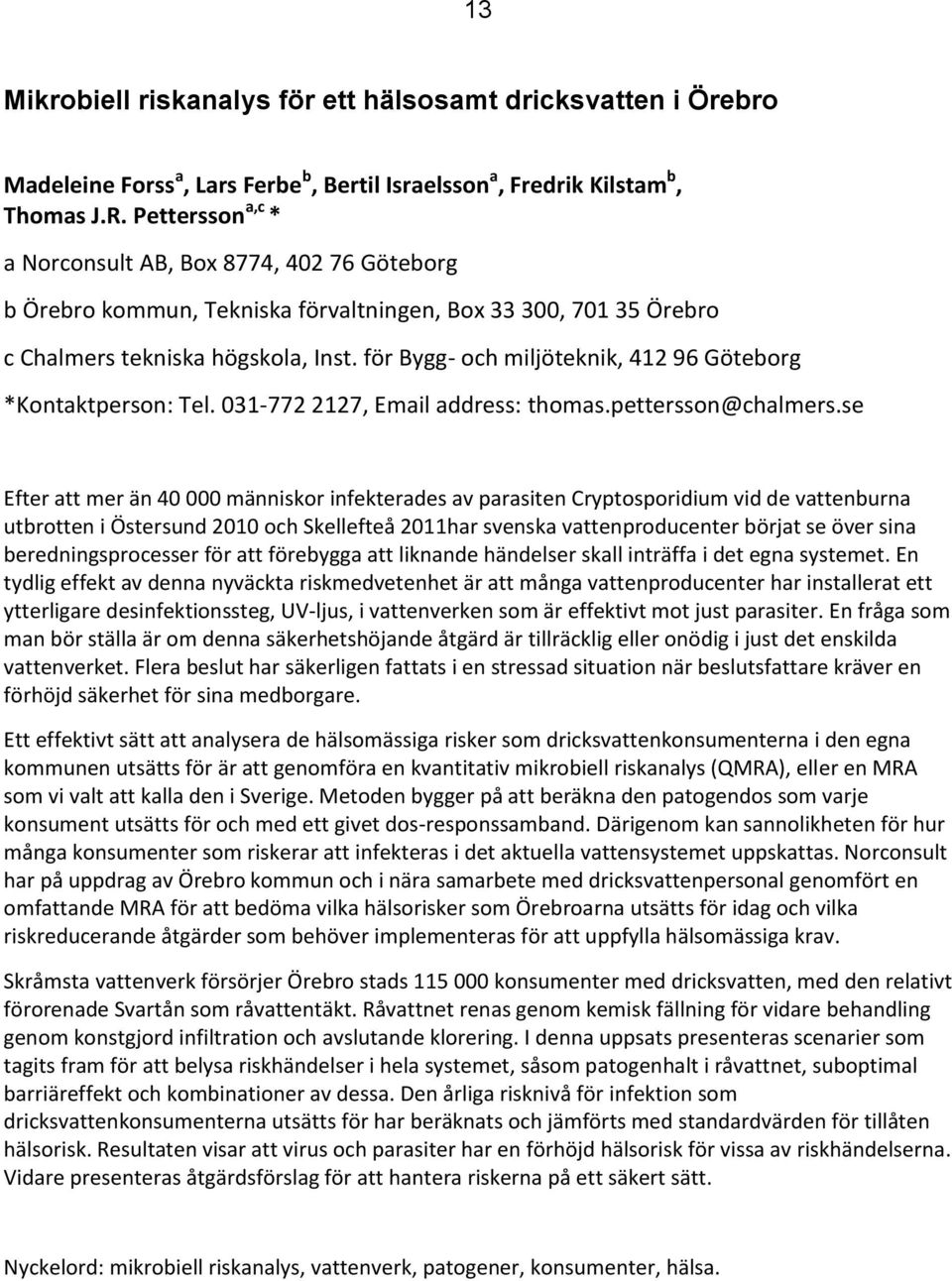 för Bygg- och miljöteknik, 412 96 Göteborg *Kontaktperson: Tel. 031-772 2127, Email address: thomas.pettersson@chalmers.