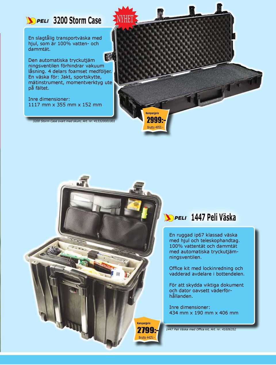 413320001001 Brutto 4955:- 2999:- 1447 Peli Väska En ruggad ip67 klassad väska med hjul och teleskophandtag. 100% vattentät och dammtät med automatiska tryckutjämningsventilen.