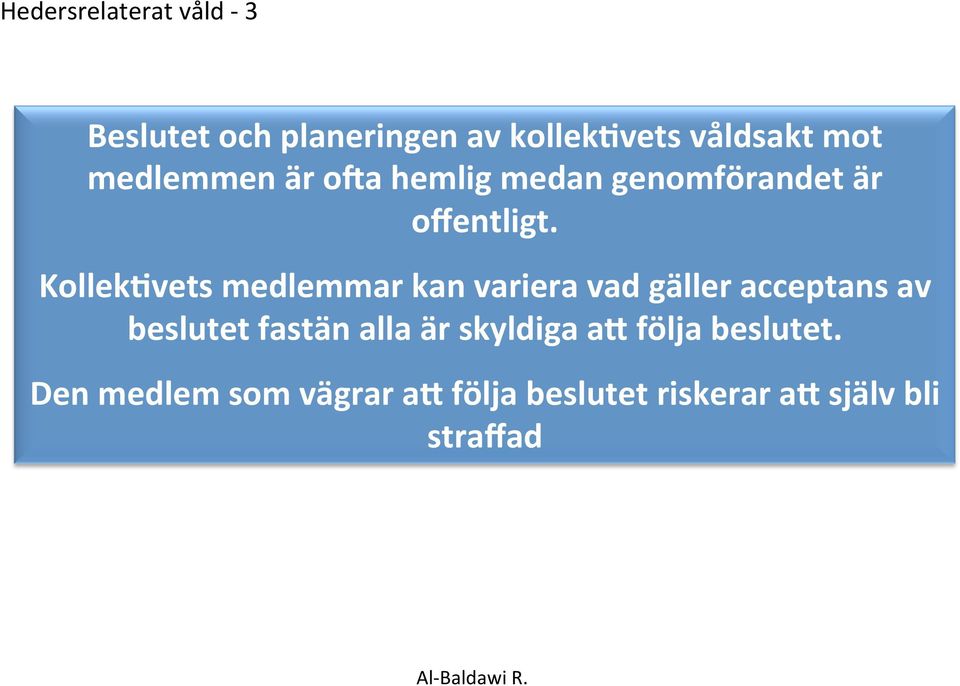 Kollek5vets medlemmar kan variera vad gäller acceptans av beslutet fastän alla