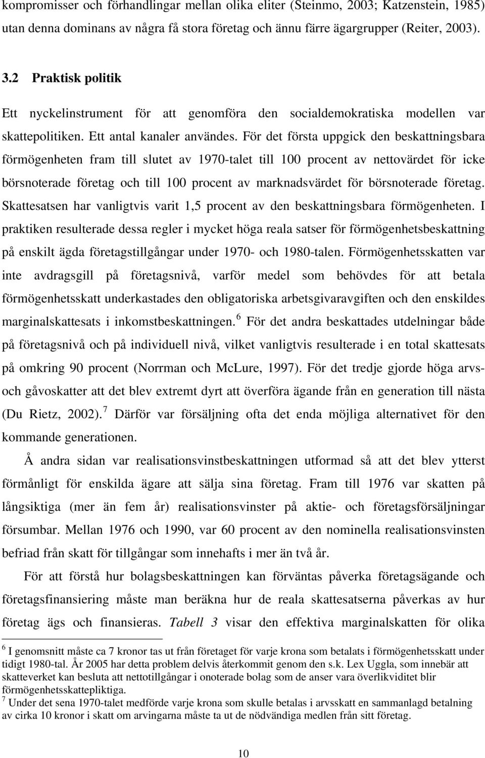 För det första uppgick den beskattningsbara förmögenheten fram till slutet av 1970-talet till 100 procent av nettovärdet för icke börsnoterade företag och till 100 procent av marknadsvärdet för