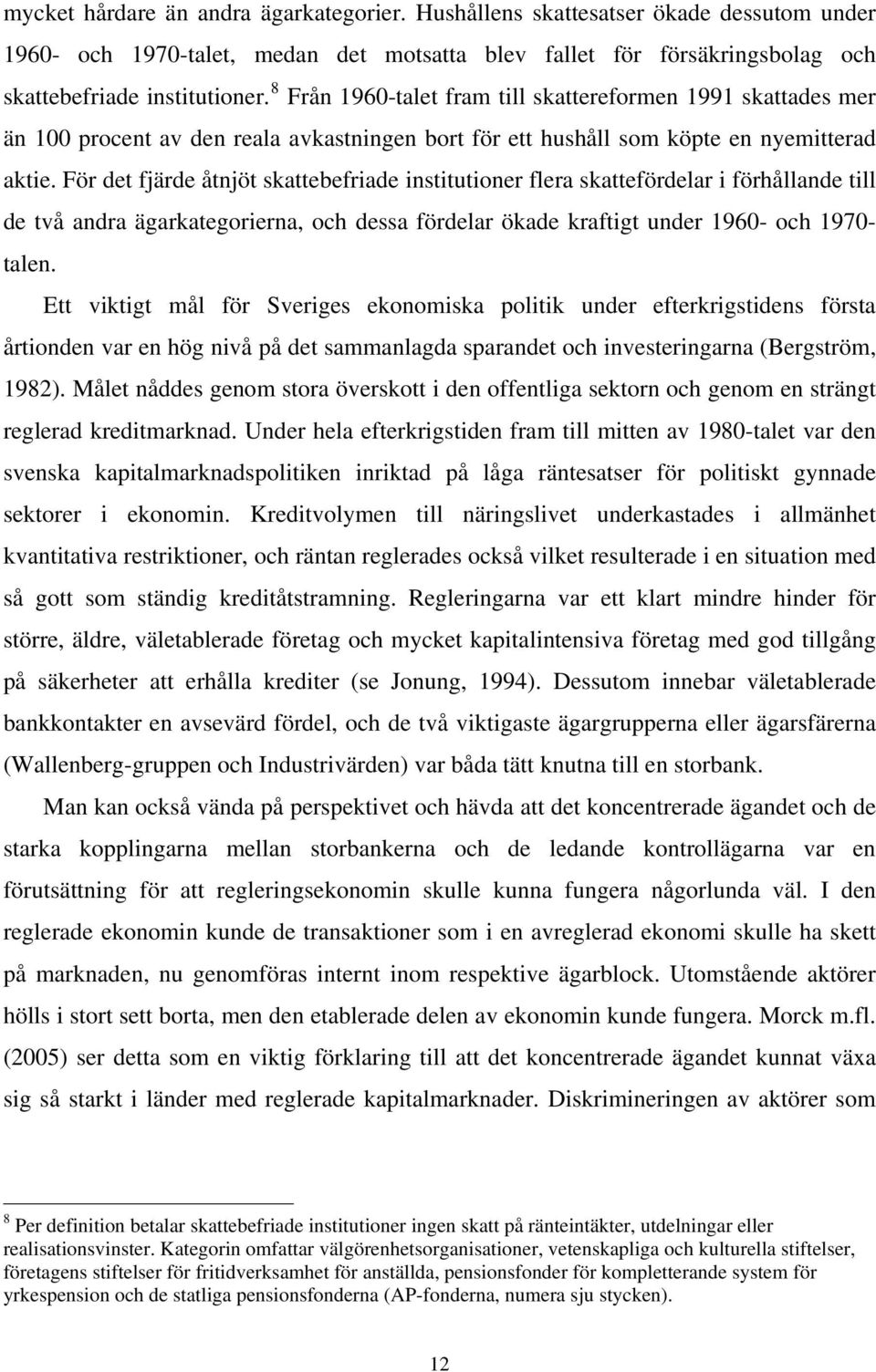 För det fjärde åtnjöt skattebefriade institutioner flera skattefördelar i förhållande till de två andra ägarkategorierna, och dessa fördelar ökade kraftigt under 1960- och 1970- talen.