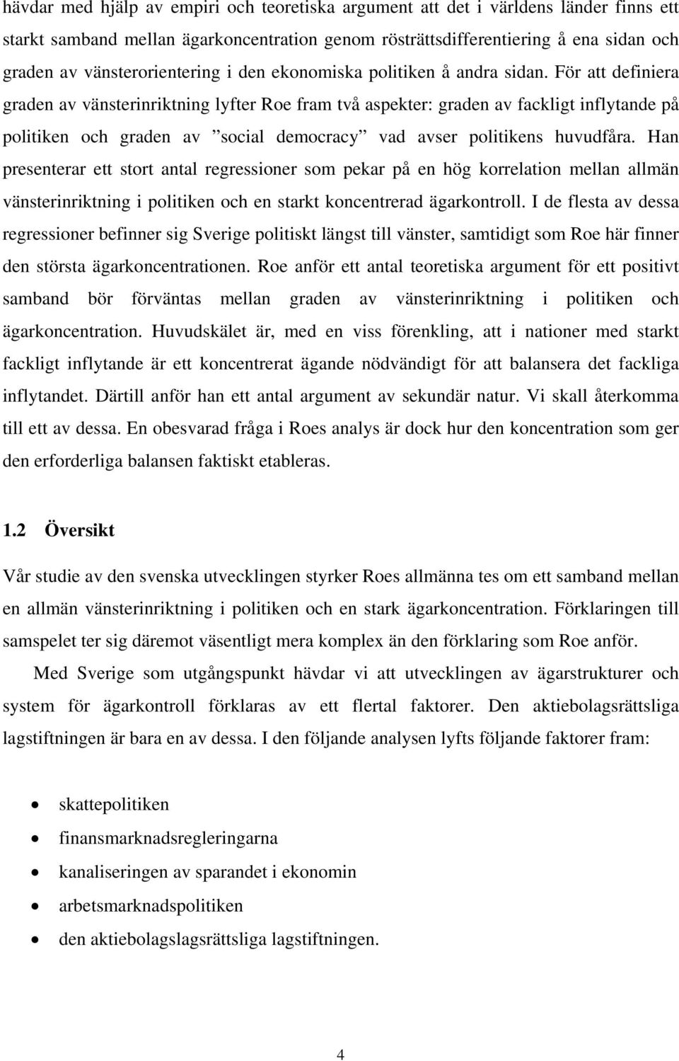 För att definiera graden av vänsterinriktning lyfter Roe fram två aspekter: graden av fackligt inflytande på politiken och graden av social democracy vad avser politikens huvudfåra.