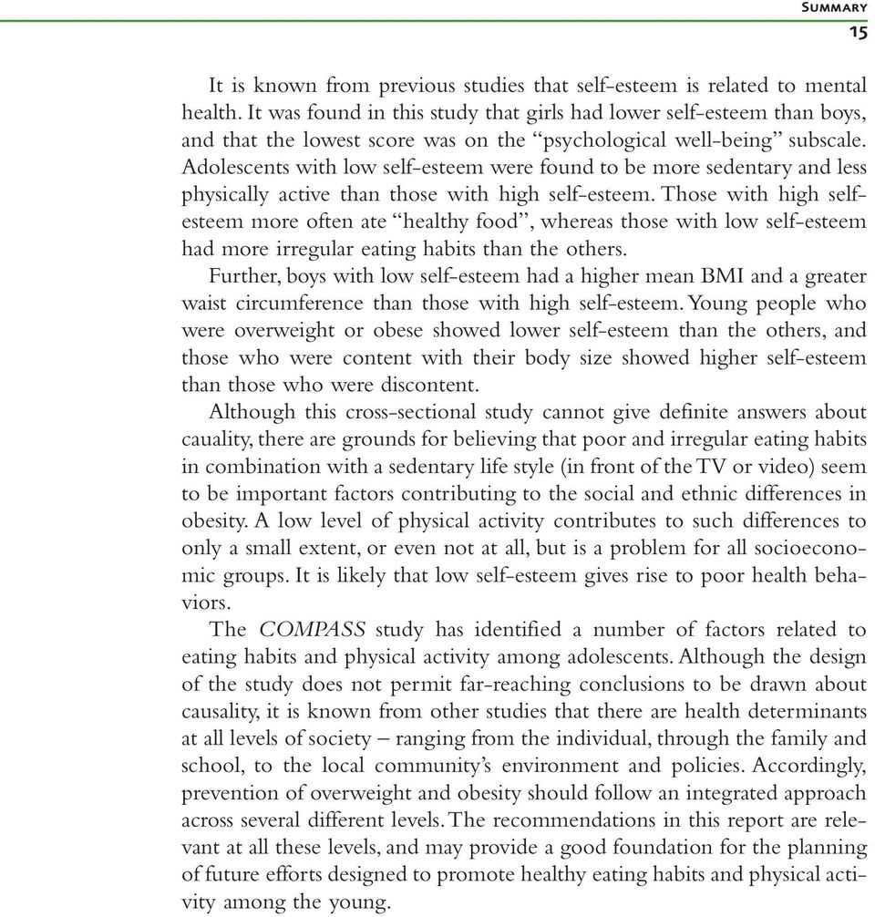 Adolescents with low self-esteem were found to be more sedentary and less physically active than those with high self-esteem.