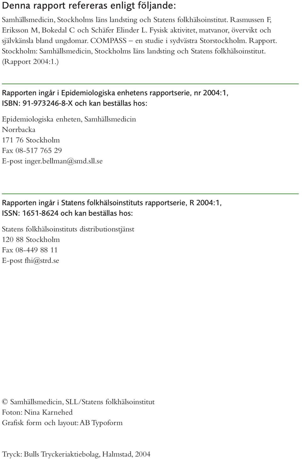 Stockholm: Samhällsmedicin, Stockholms läns landsting och Statens folkhälsoinstitut. (Rapport 2004:1.