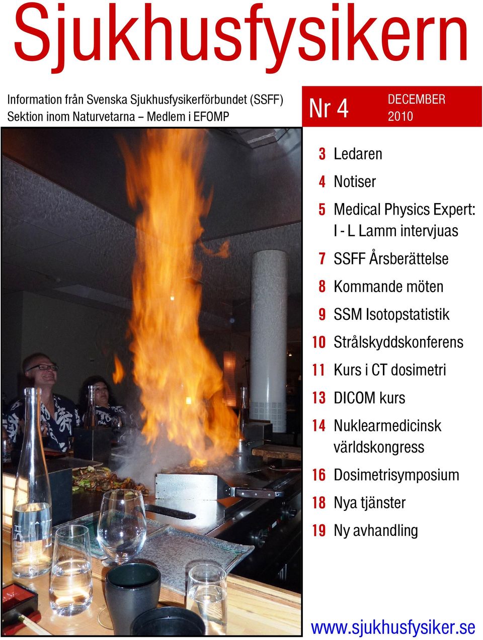 Lamm intervjuas SSFF Årsberättelse Kommande möten SSM Isotopstatistik Strålskyddskonferens Kurs i CT