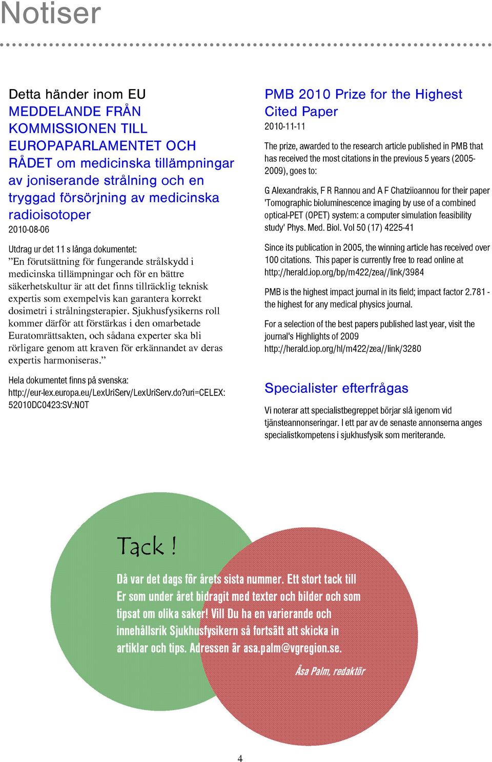 som exempelvis kan garantera korrekt dosimetri i strålningsterapier.