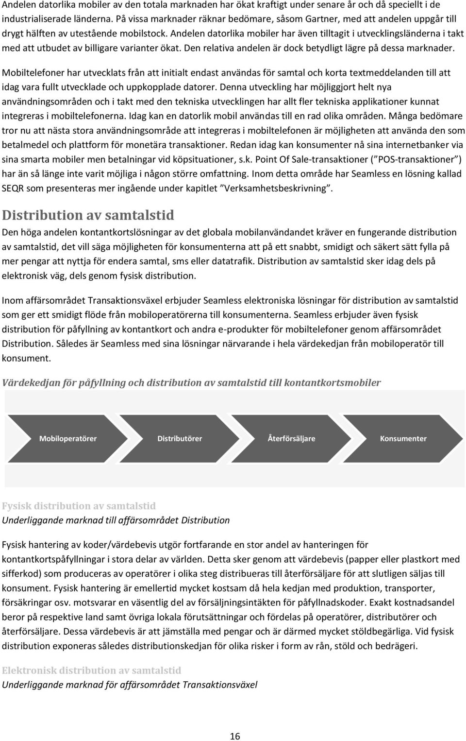 Andelen datorlika mobiler har även tilltagit i utvecklingsländerna i takt med att utbudet av billigare varianter ökat. Den relativa andelen är dock betydligt lägre på dessa marknader.