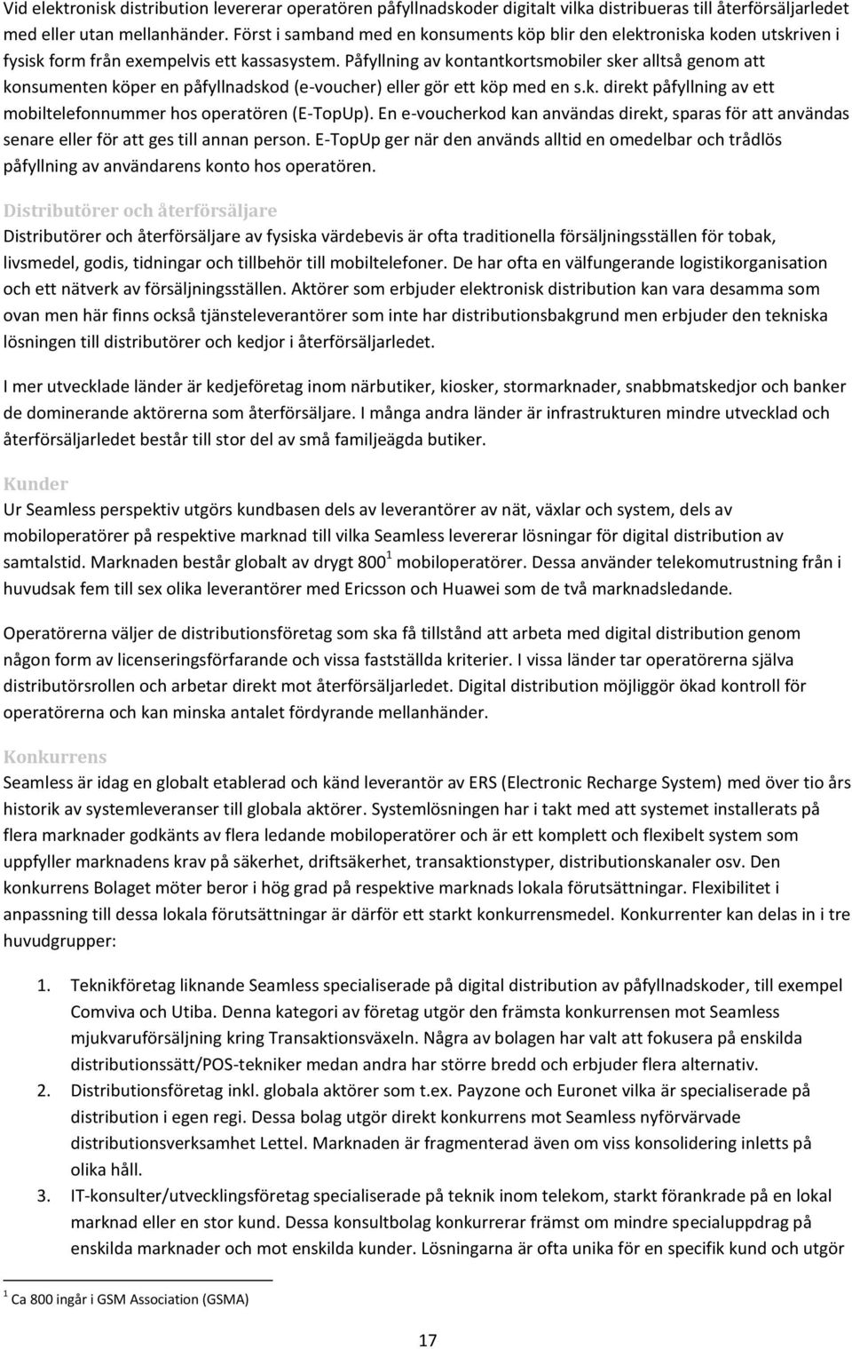 Påfyllning av kontantkortsmobiler sker alltså genom att konsumenten köper en påfyllnadskod (e-voucher) eller gör ett köp med en s.k. direkt påfyllning av ett mobiltelefonnummer hos operatören (E-TopUp).