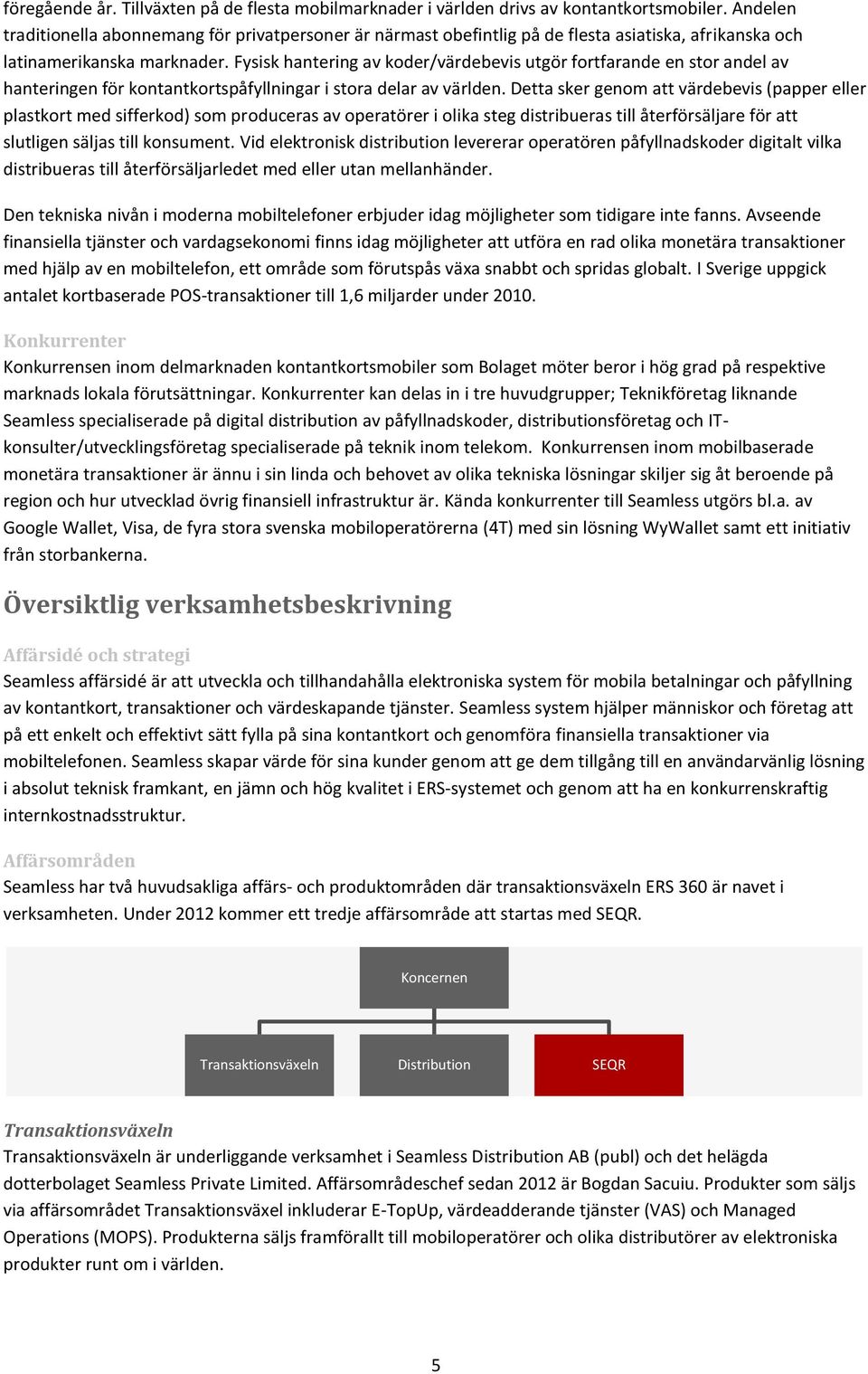 Fysisk hantering av koder/värdebevis utgör fortfarande en stor andel av hanteringen för kontantkortspåfyllningar i stora delar av världen.