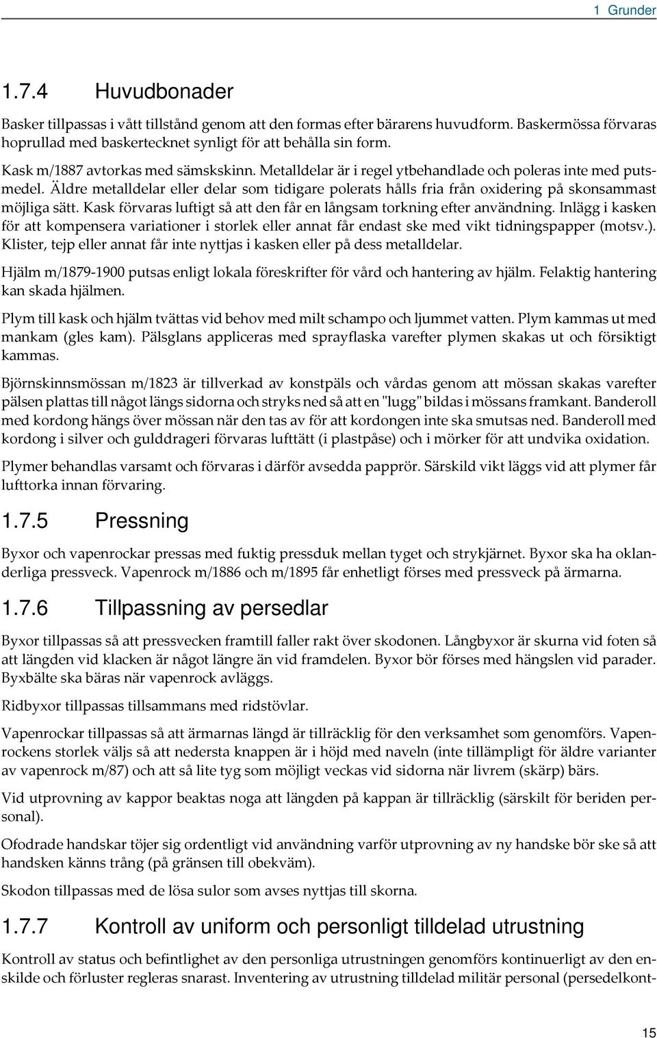 Ksk förvrs luftigt så tt den får en långsm torkning efter nvändning. Inlägg i ksken för tt kompenser vritioner i storlek eller nnt får endst ske med vikt tidningsppper (motsv.).