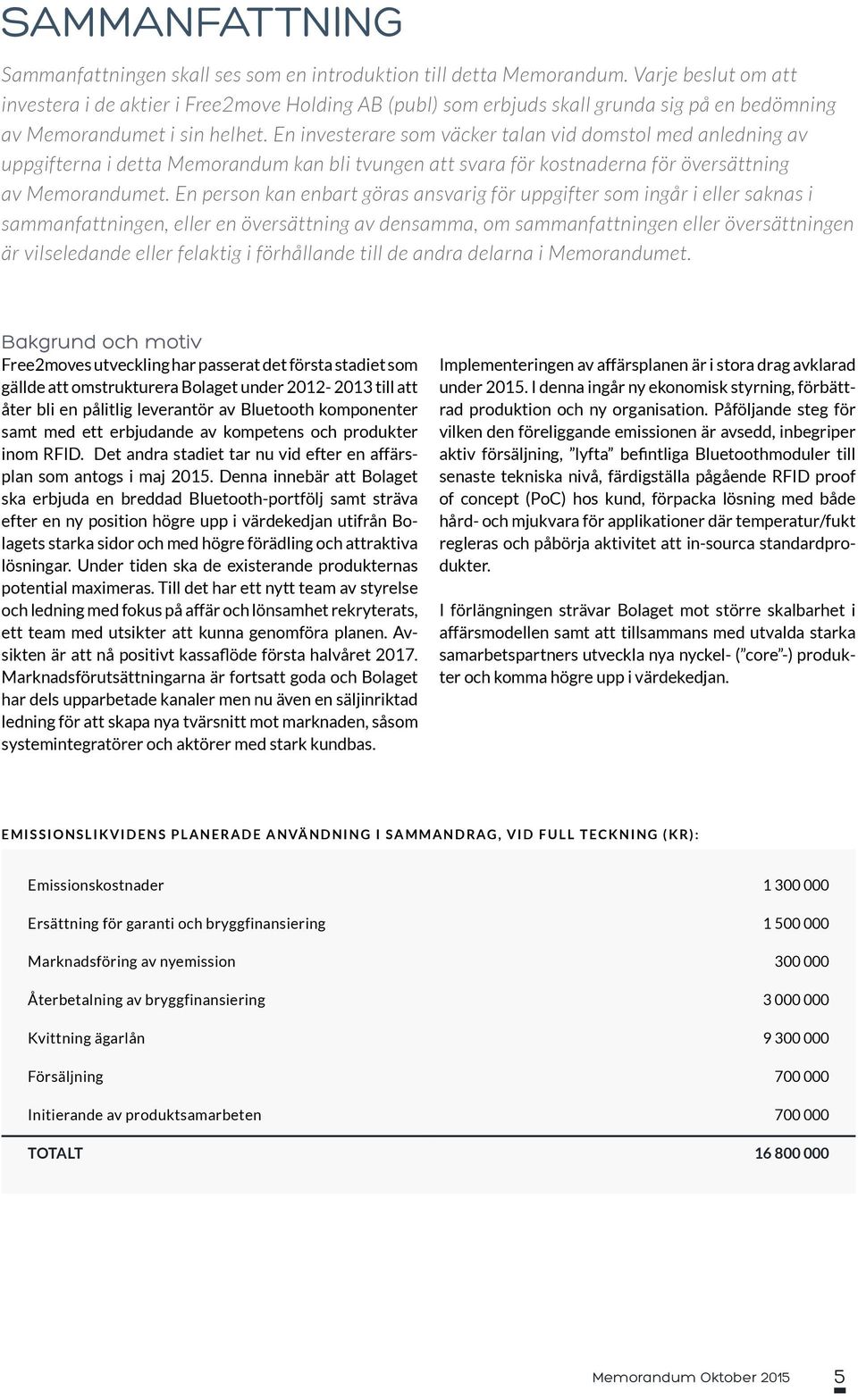 En investerare som väcker talan vid domstol med anledning av uppgifterna i detta Memorandum kan bli tvungen att svara för kostnaderna för översättning av Memorandumet.