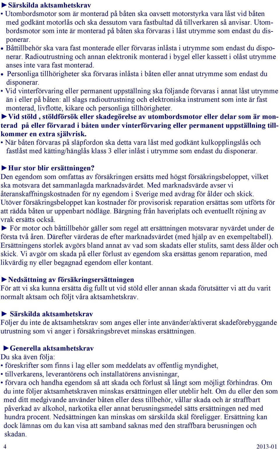 Radioutrustning och annan elektronik monterad i bygel eller kassett i olåst utrymme anses inte vara fast monterad.