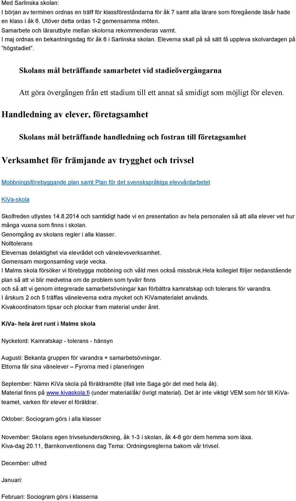 Skolans mål beträffande samarbetet vid stadieövergångarna Att göra övergången från ett stadium till ett annat så smidigt som möjligt för eleven.