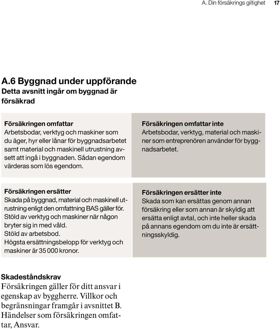 maskinell utrustning avsett att ingå i byggnaden. Sådan egendom värderas som lös egendom.