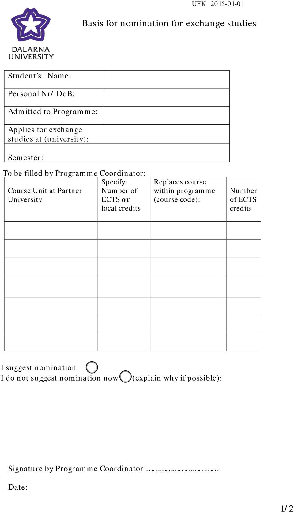 of University ECTS or local Replaces course within programme (course code): Number of ECTS I suggest
