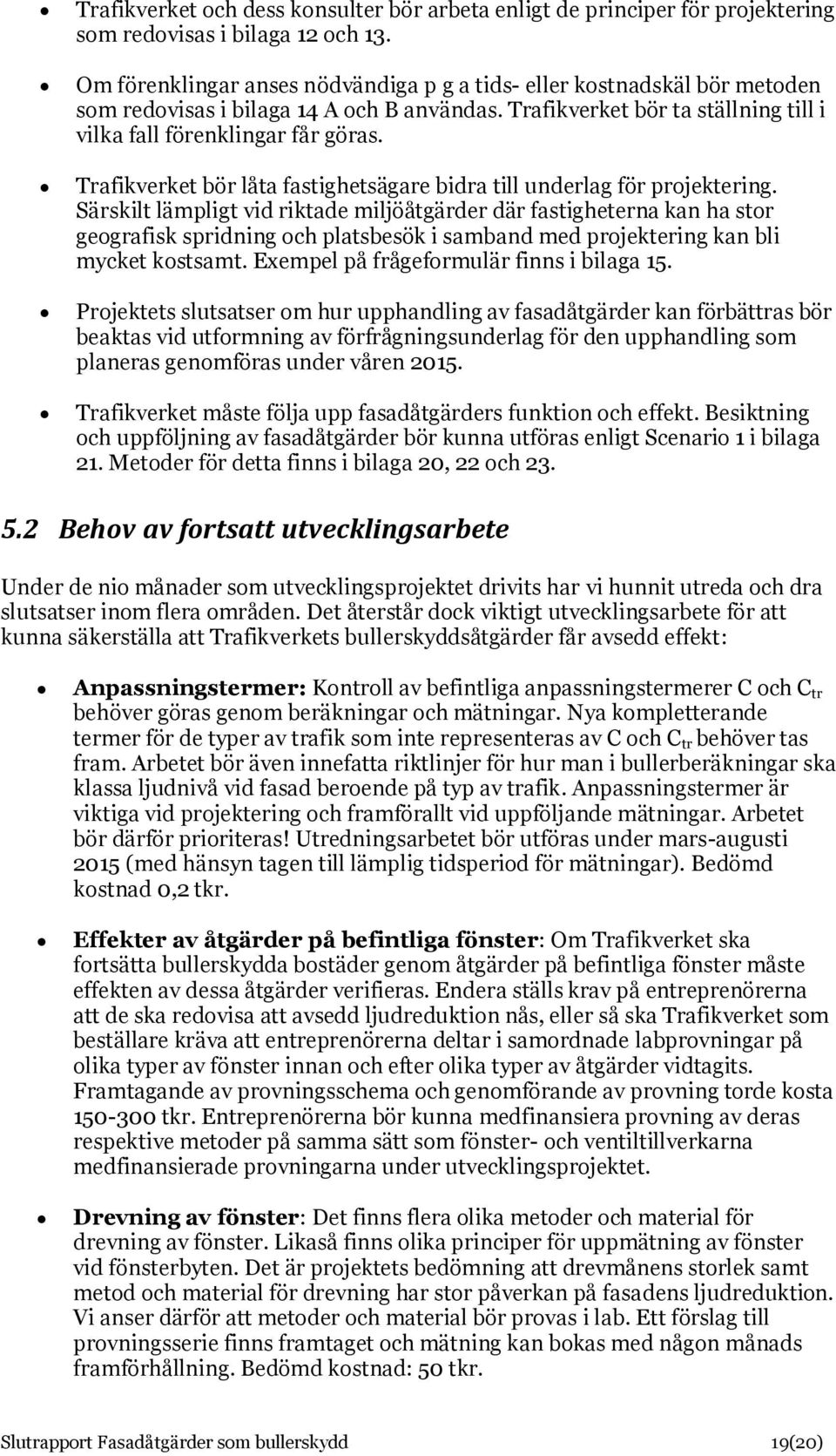 Trafikverket bör låta fastighetsägare bidra till underlag för projektering.