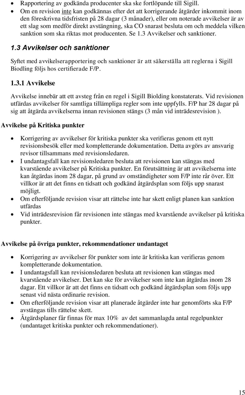 avstängning, ska CO snarast besluta om och meddela vilken sanktion som ska riktas mot producenten. Se 1.