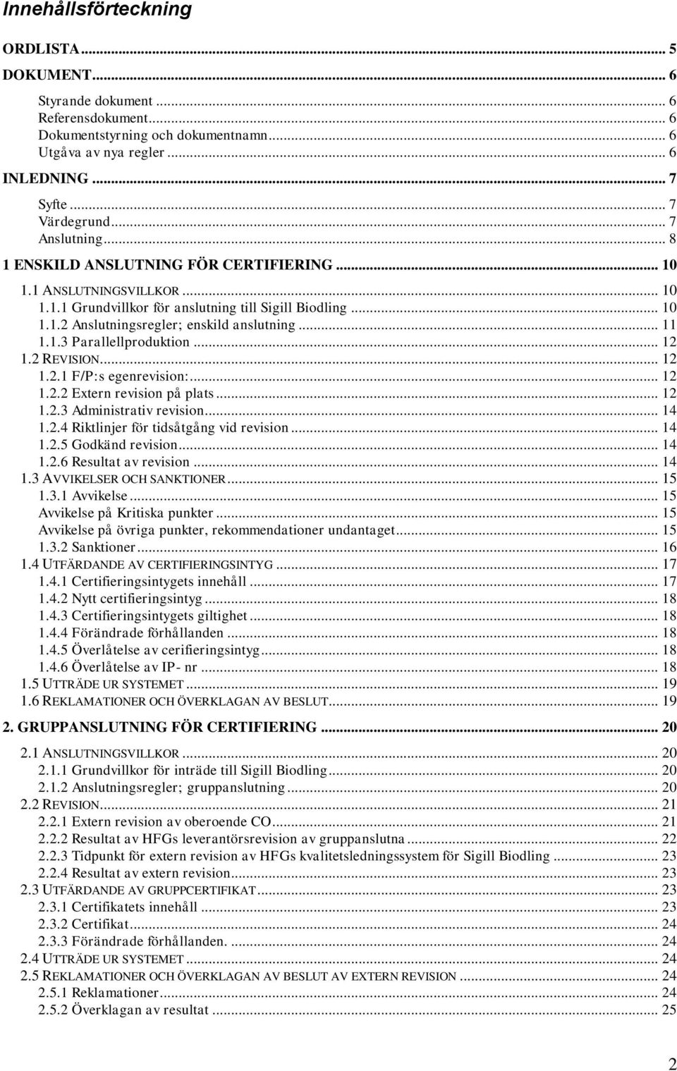 .. 11 1.1.3 Parallellproduktion... 12 1.2 REVISION... 12 1.2.1 F/P:s egenrevision:... 12 1.2.2 Extern revision på plats... 12 1.2.3 Administrativ revision... 14 1.2.4 Riktlinjer för tidsåtgång vid revision.