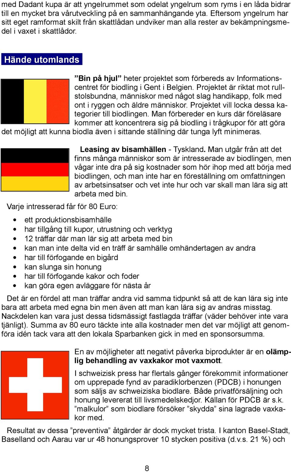 Bin på hjul heter projektet som förbereds av Informationscentret för biodling i Gent i Belgien.