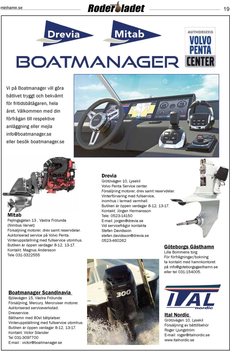 Vinteruppställning med fullservice utomhus. Butiken är öppen vardagar 8-12, 13-17. Kontakt: Magnus Andersson Tele 031-3322555 Drevia Grötövägen 10, Lysekil Volvo Penta Service center.