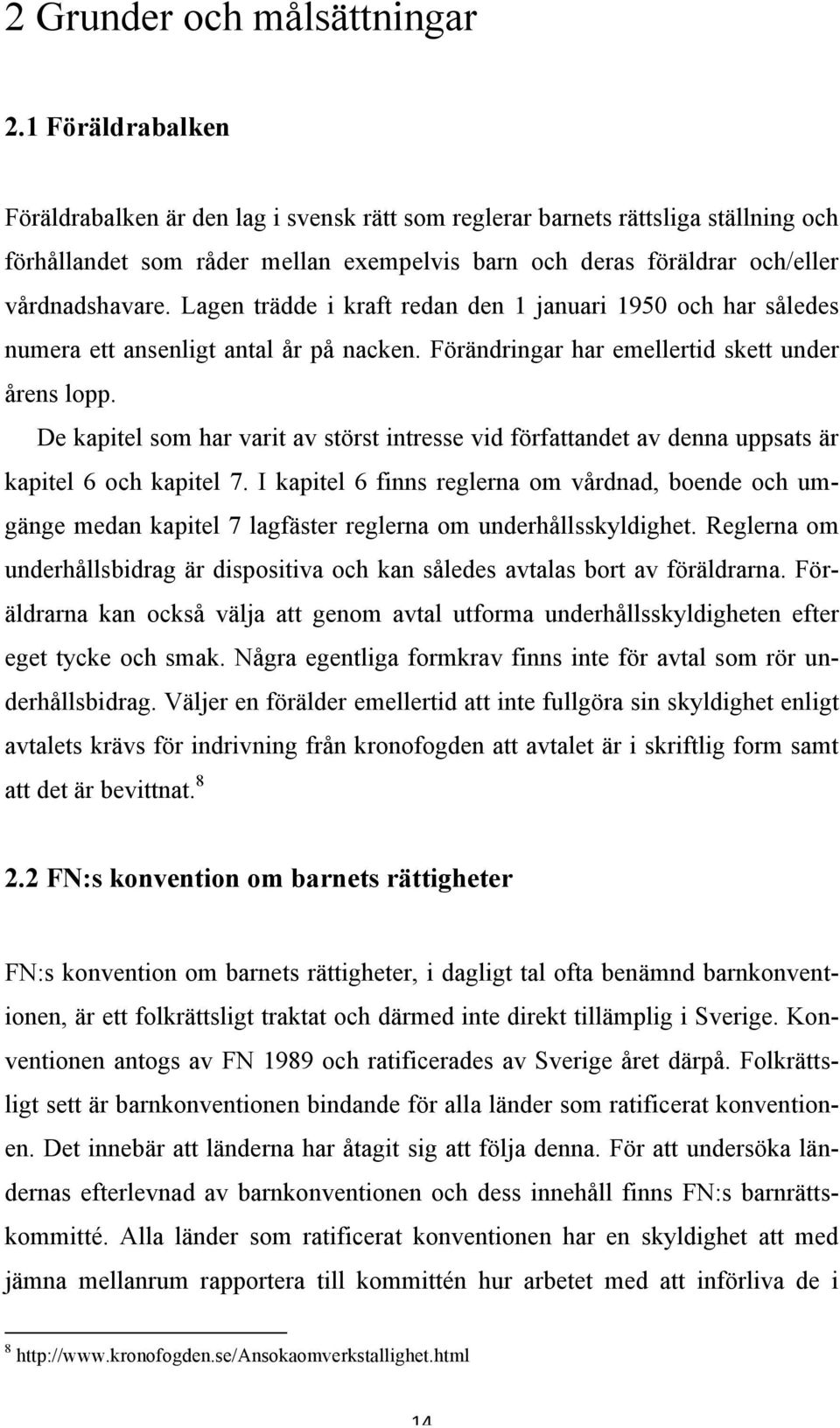 Lagen trädde i kraft redan den 1 januari 1950 och har således numera ett ansenligt antal år på nacken. Förändringar har emellertid skett under årens lopp.