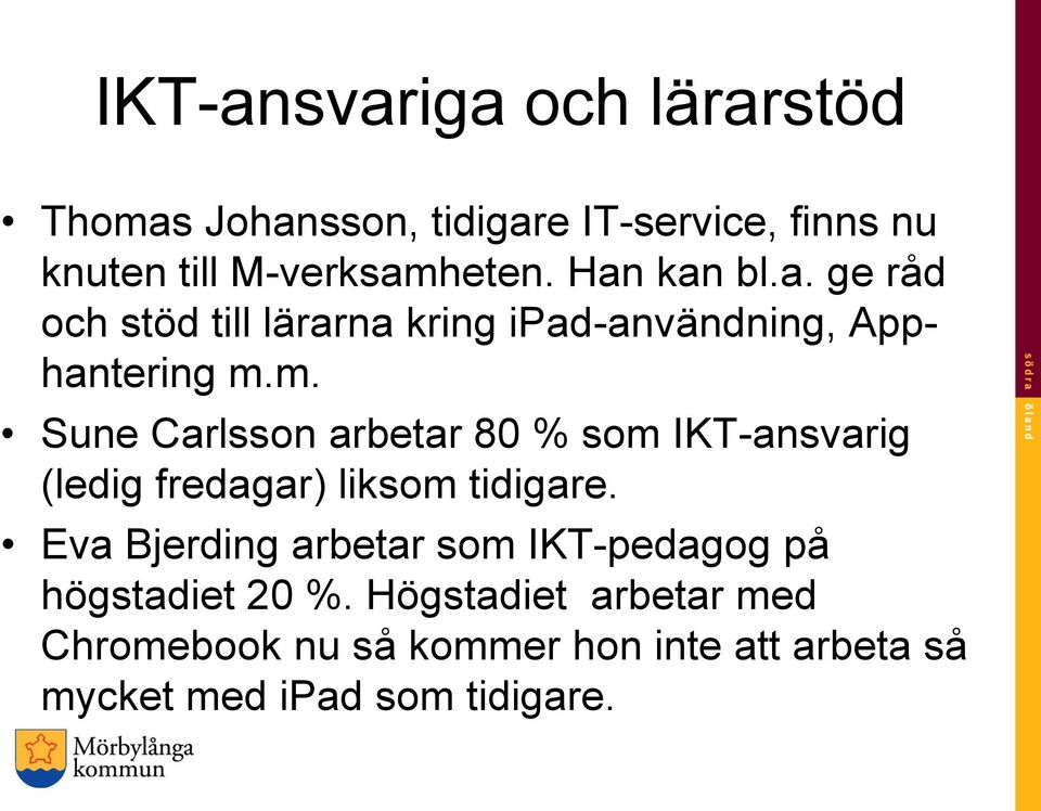 m. Sune Carlsson arbetar 80 % som IKT-ansvarig (ledig fredagar) liksom tidigare.