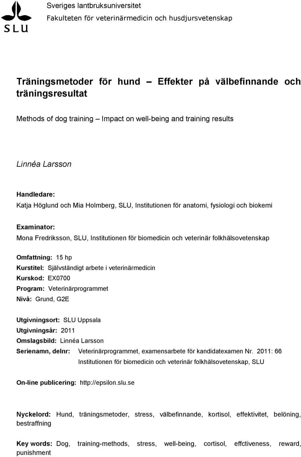 biomedicin och veterinär folkhälsovetenskap Omfattning: 15 hp Kurstitel: Självständigt arbete i veterinärmedicin Kurskod: EX0700 Program: Veterinärprogrammet Nivå: Grund, G2E Utgivningsort: SLU