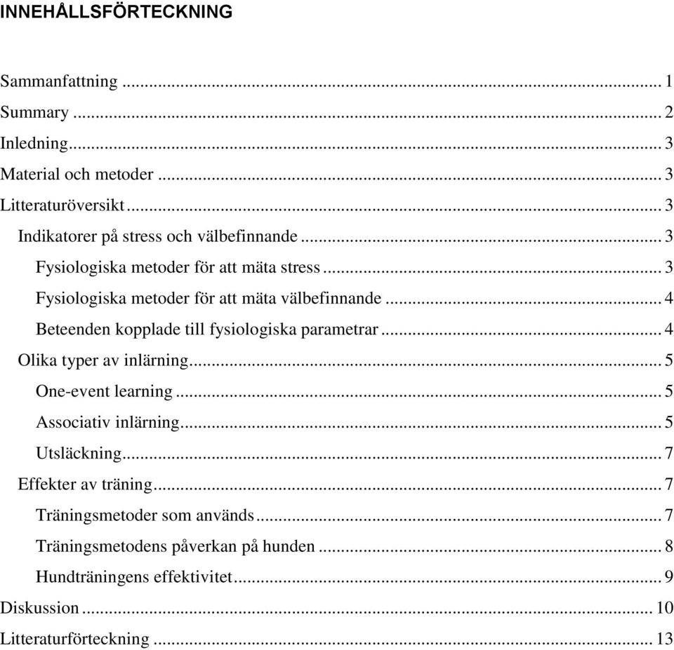 .. 4 Beteenden kopplade till fysiologiska parametrar... 4 Olika typer av inlärning... 5 One-event learning... 5 Associativ inlärning... 5 Utsläckning.