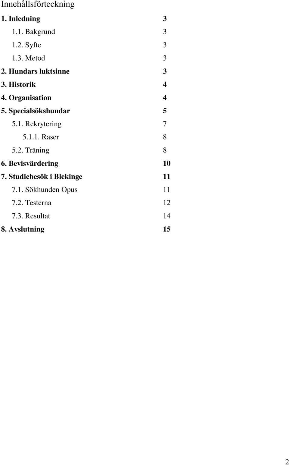 Rekrytering 7 5.1.1. Raser 8 5.2. Träning 8 6. Bevisvärdering 10 7.