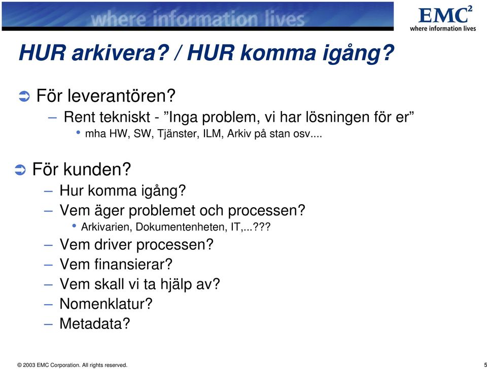 osv... För kunden? Hur komma igång? Vem äger problemet och processen?