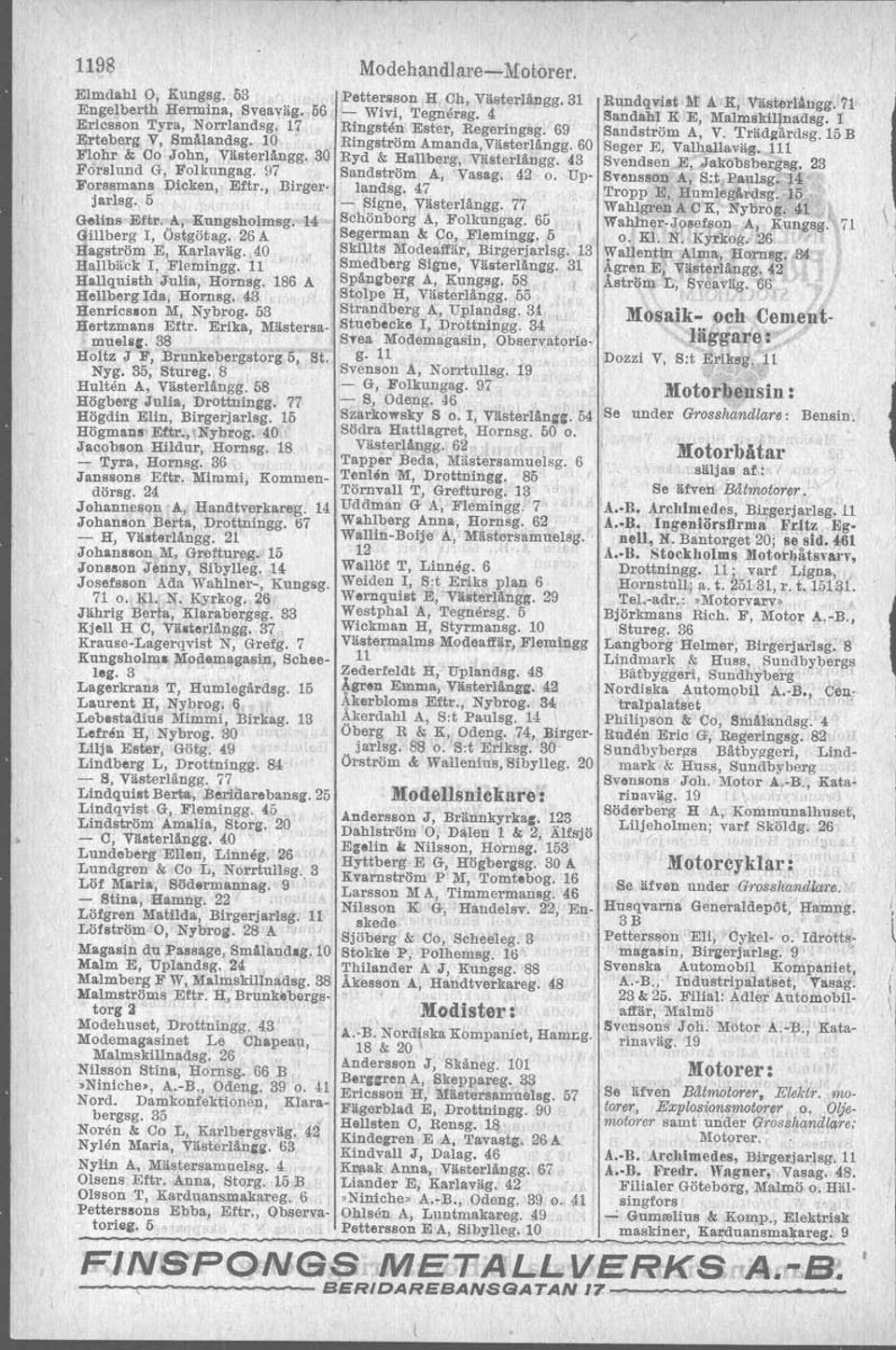 43 Henricslon M, Nybrog. 53 Hertzmans Eftr. Erika, Mllstersamuelsc 38 Holtz J F, Brunkebergstorg 5, st. Nyg. 35, Stureg. 8 Hulten A, Västerlångg. 58 Högberg Julia, Drottningg.