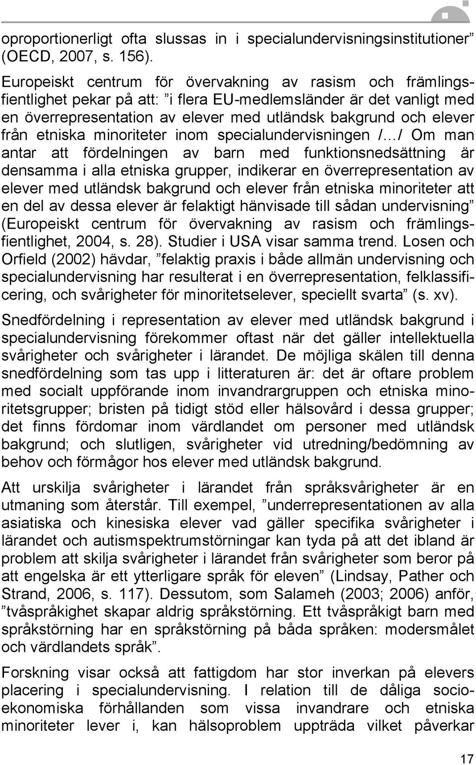 etniska minoriteter inom specialundervisningen / / Om man antar att fördelningen av barn med funktionsnedsättning är densamma i alla etniska grupper, indikerar en överrepresentation av elever med