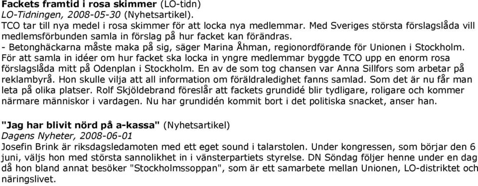 För att samla in idéer om hur facket ska locka in yngre medlemmar byggde TCO upp en enorm rosa förslagslåda mitt på Odenplan i Stockholm.