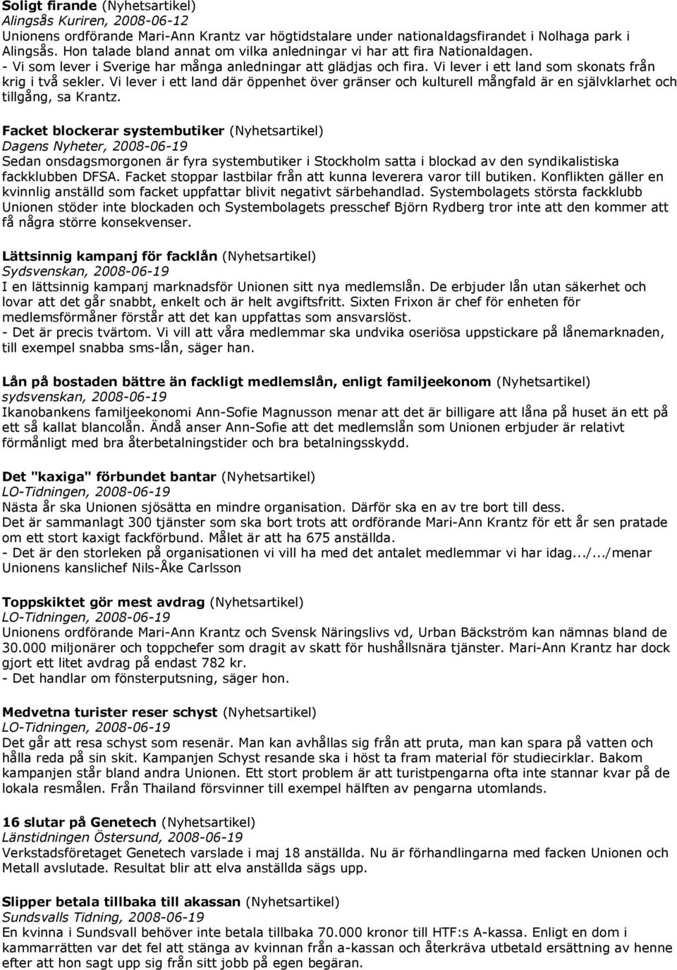 Vi lever i ett land där öppenhet över gränser och kulturell mångfald är en självklarhet och tillgång, sa Krantz.