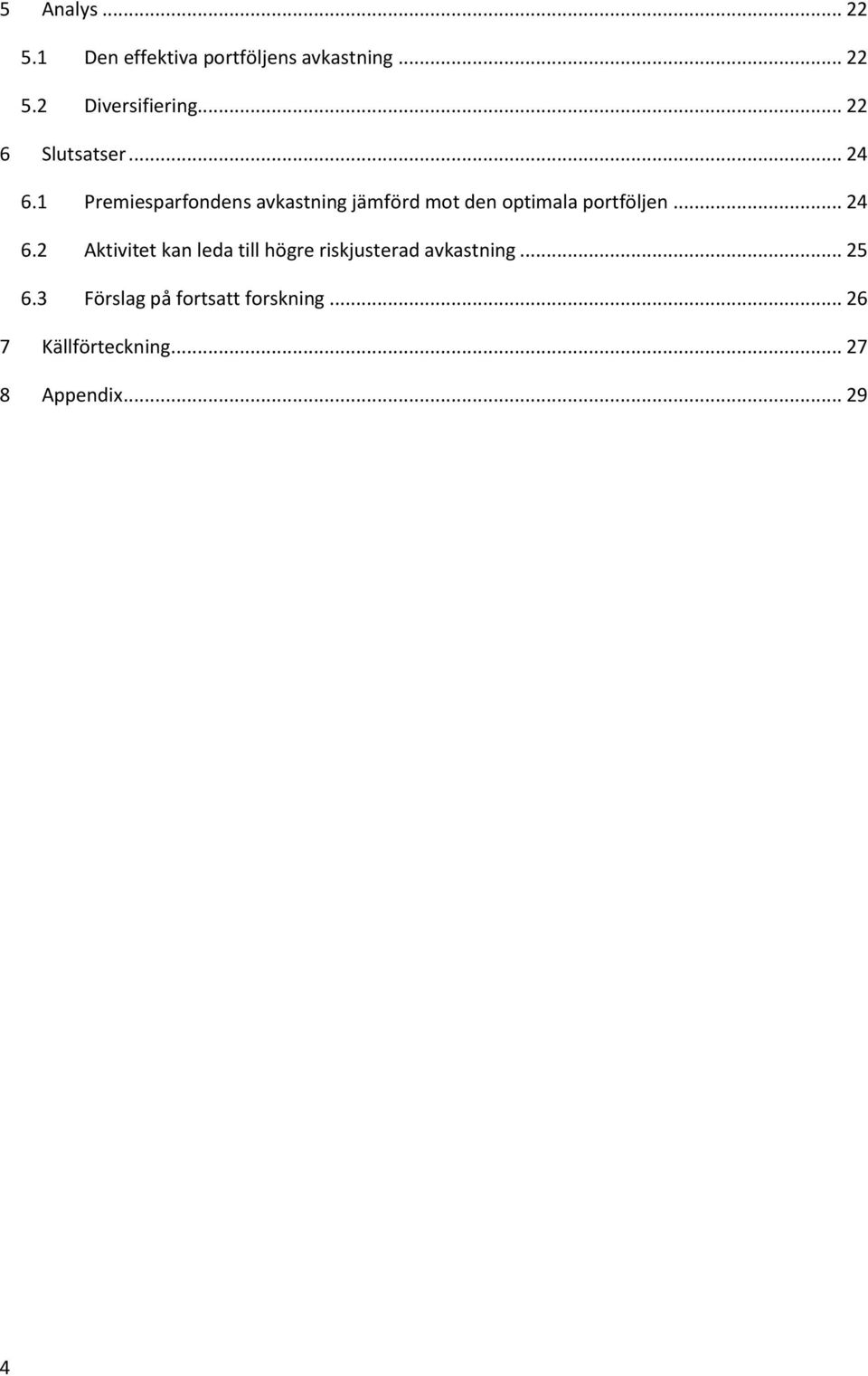 1 Premiesparfondens avkastning jämförd mot den optimala portföljen... 24 6.